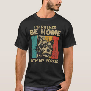 I d Rather Be Home With My Yorkie Vintage Yorkie O T-Shirt