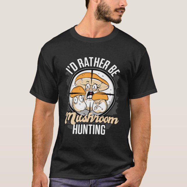 I d Rather Be Hunting Mushrooms Forager Mushroom C T-Shirt (Front)