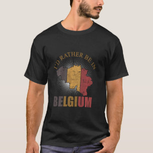 I D Rather Be In Belgium Flag Belgian Map Vacation T-Shirt
