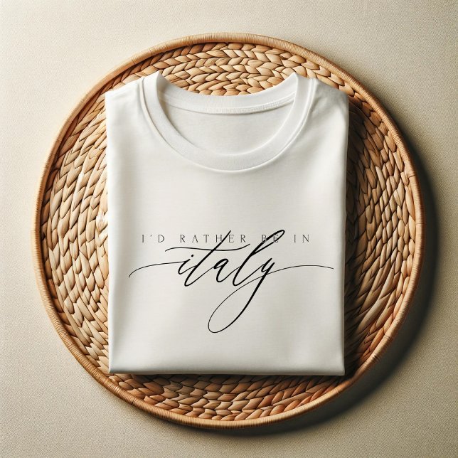 I’d Rather Be in Italy | Elegant Travel Quote T-Shirt (Creator Uploaded)