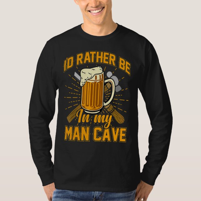 I´d Rather Be In My Man Cave T-Shirt (Front)