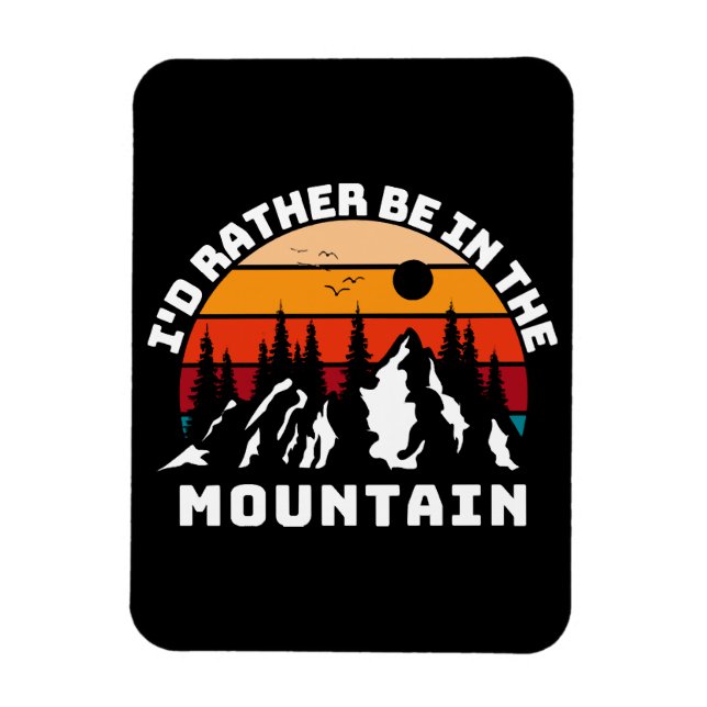 I d Rather Be In The Mountains Magnet (Vertical)