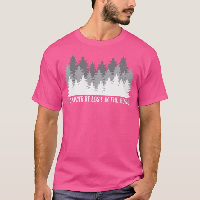 I' D Rather Be Lost In The Woods Funny Hiking Gift T-Shirt (Front)