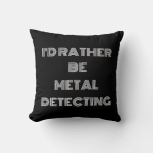 “I’d Rather Be Metal Detecting” – Fun Gift Cushion