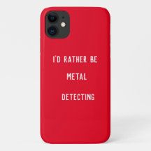 I’d Rather Be Metal Detecting iPhone 11 Case