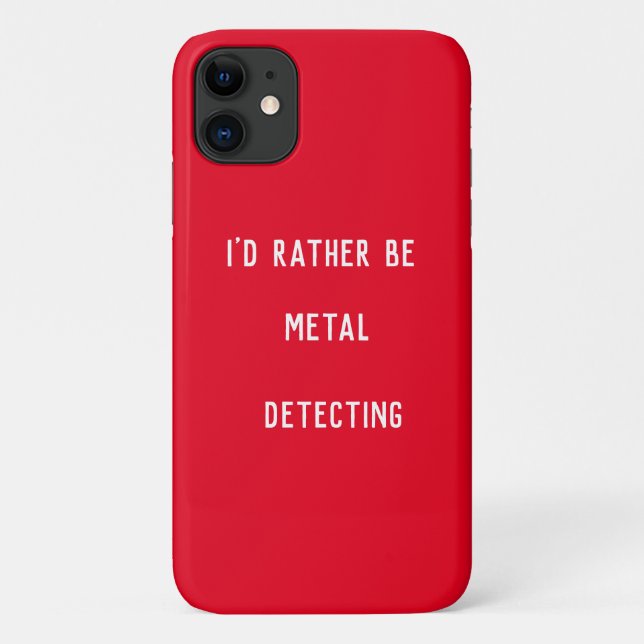 I’d Rather Be Metal Detecting iPhone 11 Case  (Back)