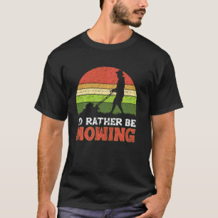 I D Rather Be Mowing Lawn Mower Grass Gardening T-Shirt
