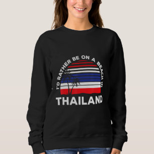 I d Rather Be On A Beach In Thailand Vacation Thai Sweatshirt
