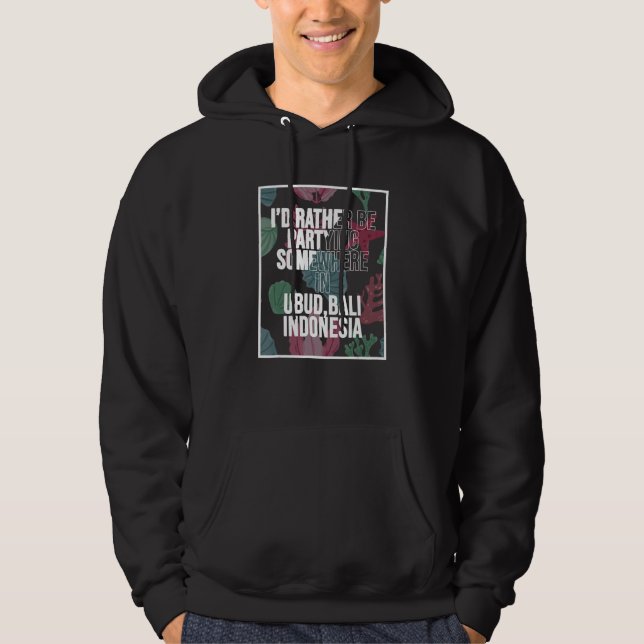 I d Rather Be Partying Somewhere In Ubud Bali Hoodie (Front)