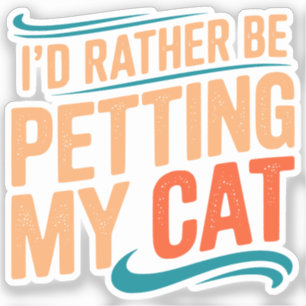 I’d Rather Be Petting My Cat Funny Cat Sticker