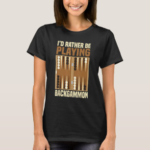 I d rather be playing Backgammon Board Games T-Shirt