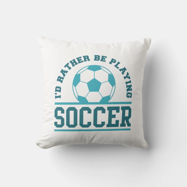 I’d Rather Be Playing Soccer Cushion (Front)