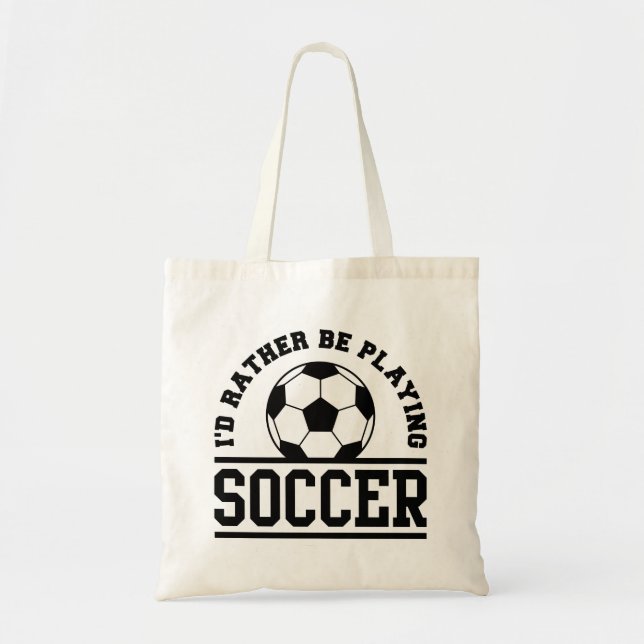 I’d Rather Be Playing Soccer Tote Bag (Front)