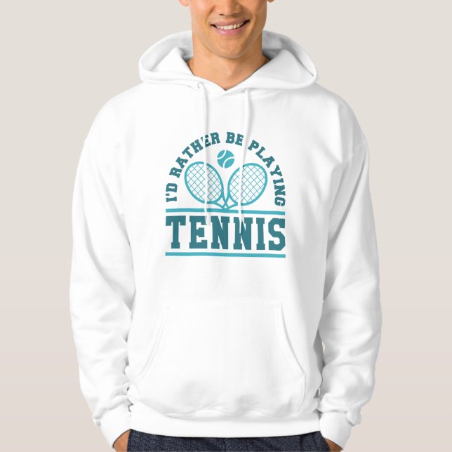 I’d Rather Be Playing Tennis Hoodie (Front)