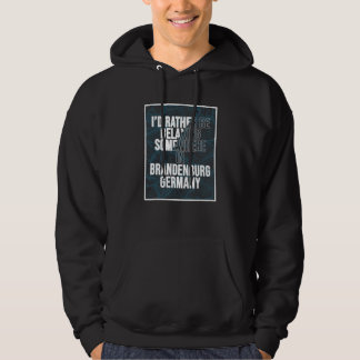 I d Rather Be Relaxing Somewhere In Brandenburg Hoodie