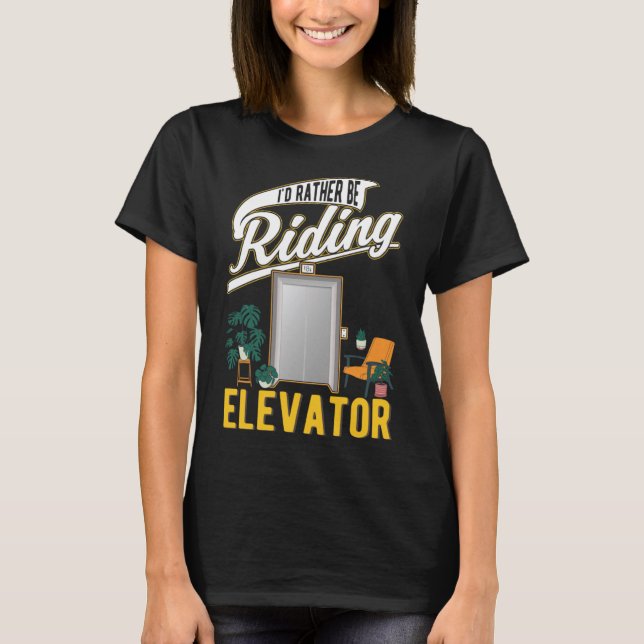 I d rather be riding Elevators T-Shirt (Front)