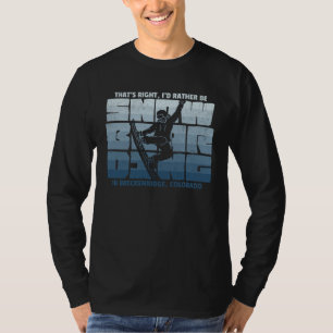 I d Rather Be Snowboarding in Breckenridge Snowboa T-Shirt