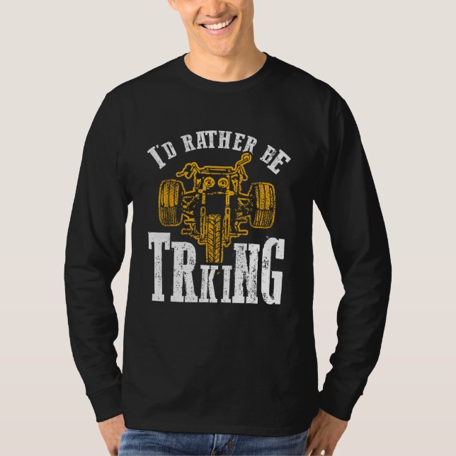 I d Rather Be Triking Trike Rider Tricycle T-Shirt (Front)