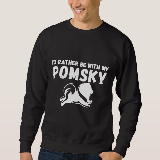I D Rather Be With My Pomsky Funny Pomeranian Husk Sweatshirt (Front)