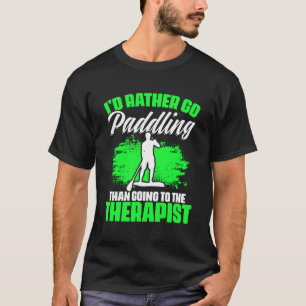 I d Rather Go Paddling SUP Boarding Stand Up Padd T-Shirt