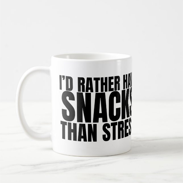 I’d Rather Have Snacks Than Stress – Funny Food  Coffee Mug (Left)