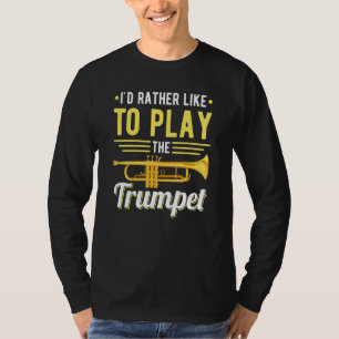 I´d rather like to play the Trumpet Jazz Music T-Shirt
