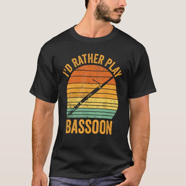 I d Rather Play Bassoon Bassoonist 1 T-Shirt (Front)