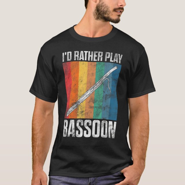 I d Rather Play Bassoon Bassoonist T-Shirt (Front)