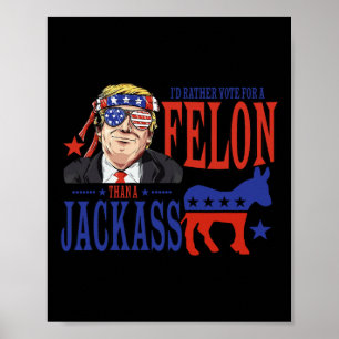 I’d Rather Vote For A Felon Than A Jack Poster