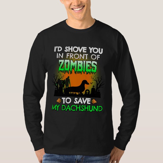 I D Shove You In Front Of Zombies To Save My Dachs T-Shirt (Front)