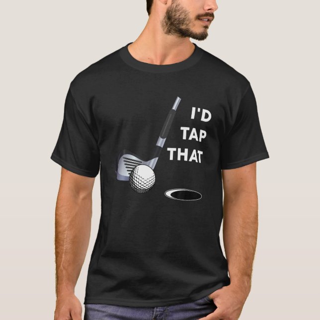 I d Tap That Funny Golf Ball Tee Shirt For Golfing (Front)