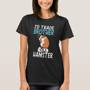 I´d Trade Brother For A Hamster Cute Hamster T-Shirt