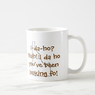 I-da-ho? Yeah... Coffee Mug