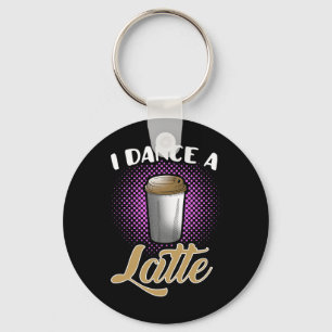 I Dance A Latte Cute And Funny Dancing Dancer Coff Key Ring