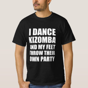 I dance kizomba and my feet throw their own party T-Shirt
