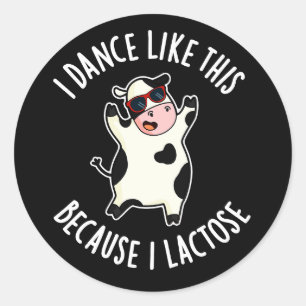 I Dance Like This Because I Lactose Cow Dark BG Classic Round Sticker