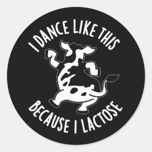 I Dance Like This Because I Lactose Pun Dark BG Classic Round Sticker