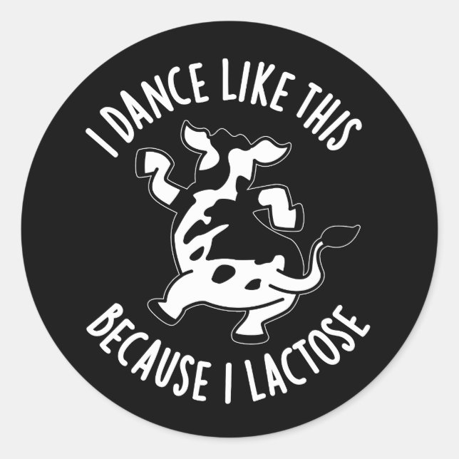 I Dance Like This Because I Lactose Pun Dark BG Classic Round Sticker (Front)