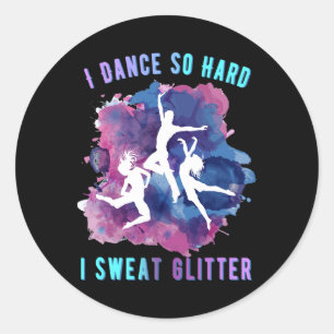 I Dance So Hard I Sweat Glitter Dancers Gift Classic Round Sticker