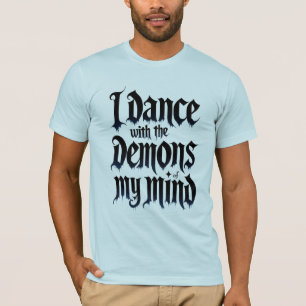 I Dance With Demons of My Mind T-Shirt