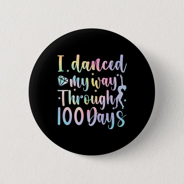 I Danced My Way Through 100 Days Of School Dancer  6 Cm Round Badge (Front)