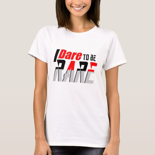 I dare to be rare T-Shirt (Front)