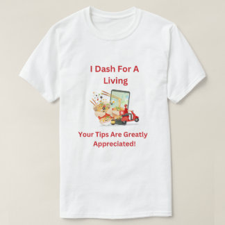 I Dash for a Living, Tips are appreciated T-Shirt