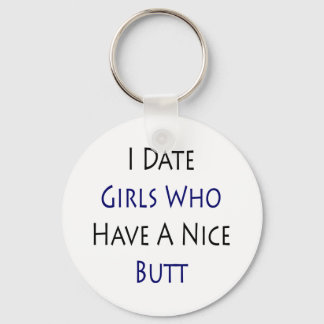 I Date Girls Who Have A Nice Butt Key Ring