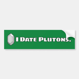 I Date Plutons Bumper Sticker