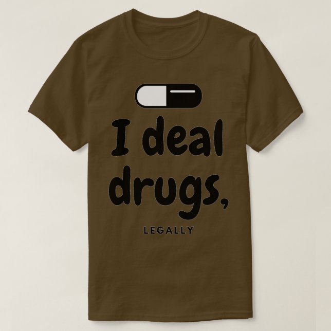 I deal drugs Legally Pharmacist T-Shirt (Design Front)