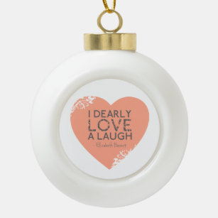 I Dearly Love A Laugh - Jane Austen Quote Ceramic Ball Christmas Ornament