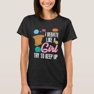 I Debate Like a Girl T-Shirt
