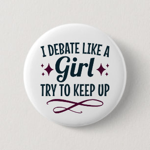 I Debate Like a Girl Try to Keep Up Debate Team 6 Cm Round Badge