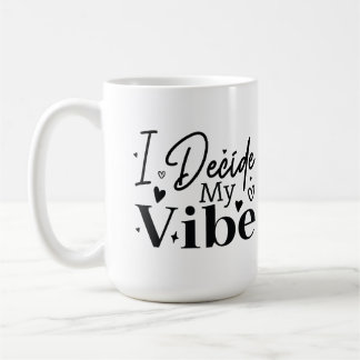 I Decide My Vibe – Motivational Quote  | Positive  Coffee Mug